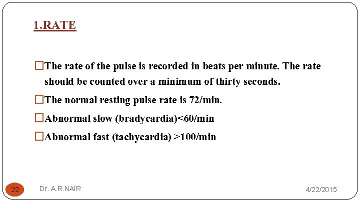 1. RATE �The rate of the pulse is recorded in beats per minute. The