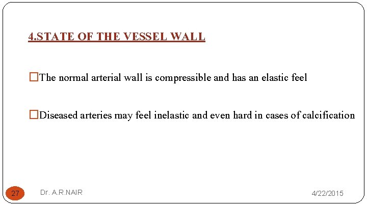 4. STATE OF THE VESSEL WALL �The normal arterial wall is compressible and has