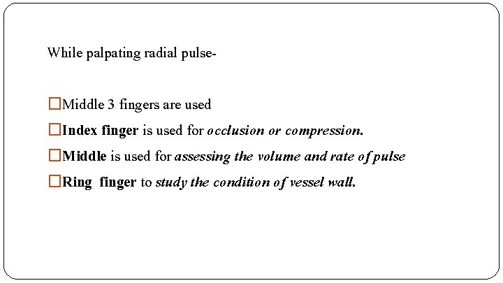 While palpating radial pulse�Middle 3 fingers are used �Index finger is used for occlusion