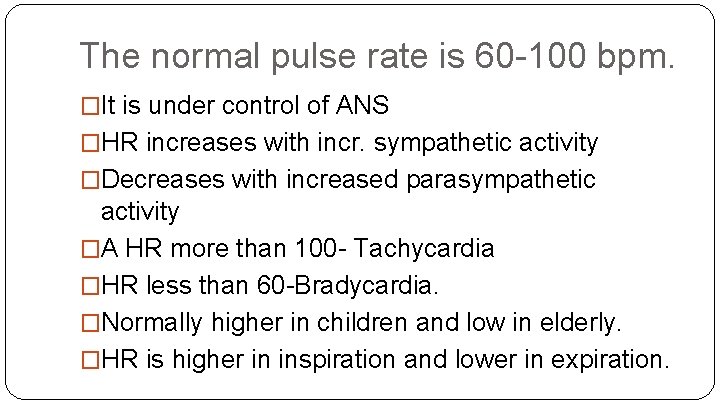 The normal pulse rate is 60 -100 bpm. �It is under control of ANS
