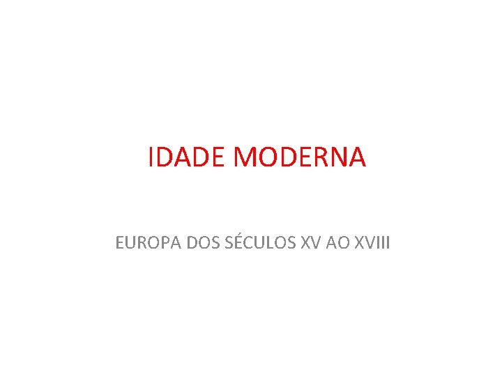 IDADE MODERNA EUROPA DOS SÉCULOS XV AO XVIII 