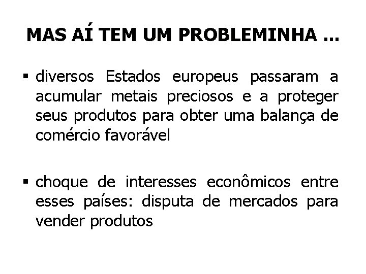 MAS AÍ TEM UM PROBLEMINHA. . . § diversos Estados europeus passaram a acumular