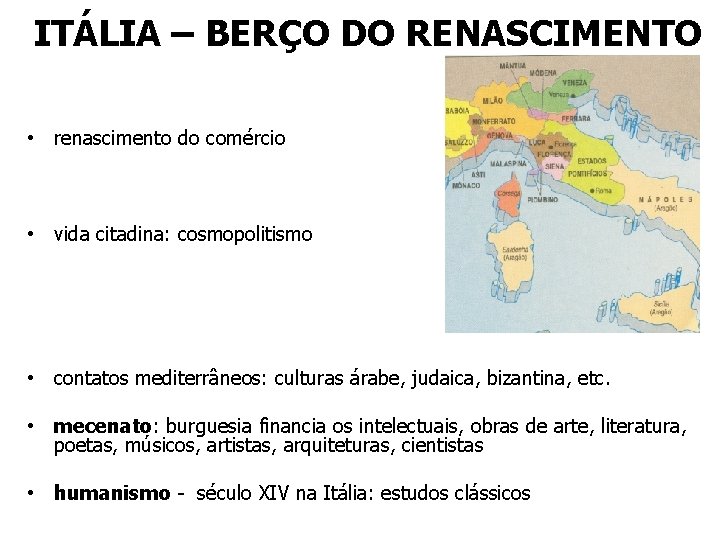 ITÁLIA – BERÇO DO RENASCIMENTO • renascimento do comércio • vida citadina: cosmopolitismo •