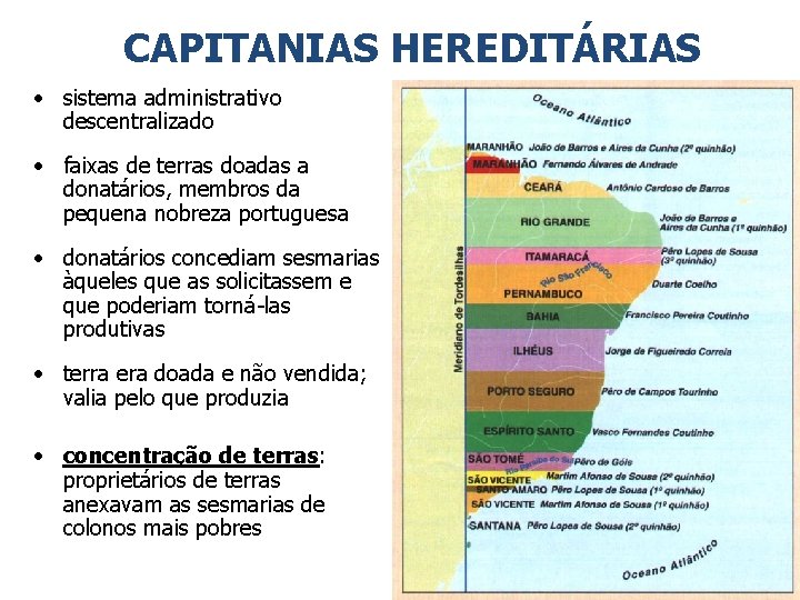 CAPITANIAS HEREDITÁRIAS • sistema administrativo descentralizado • faixas de terras doadas a donatários, membros