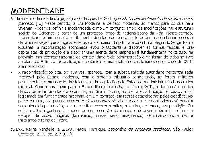 MODERNIDADE A ideia de modernidade surge, segundo Jacques Le Goff, quando há um sentimento