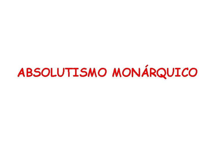 ABSOLUTISMO MONÁRQUICO 