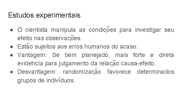 Estudos experimentais ● O cientista manipula as condic o es para investigar seu efeito