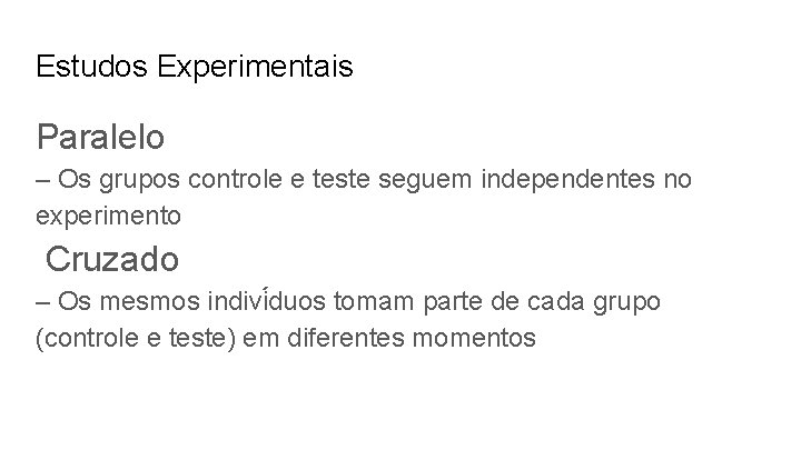 Estudos Experimentais Paralelo – Os grupos controle e teste seguem independentes no experimento Cruzado