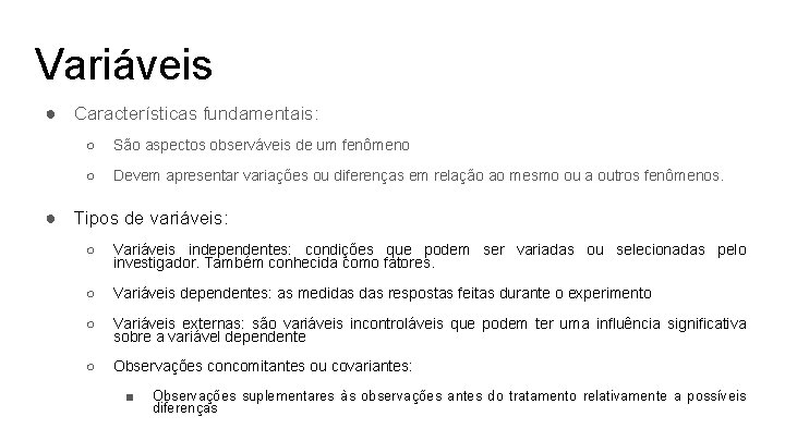 Variáveis ● Características fundamentais: ○ São aspectos observáveis de um fenômeno ○ Devem apresentar