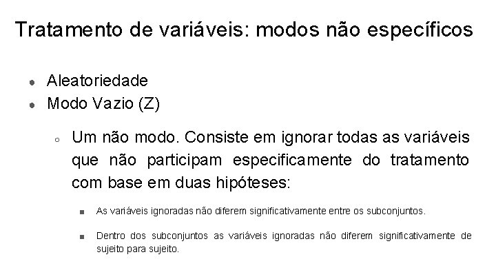 Tratamento de variáveis: modos não específicos ● ● Aleatoriedade Modo Vazio (Z) ○ Um
