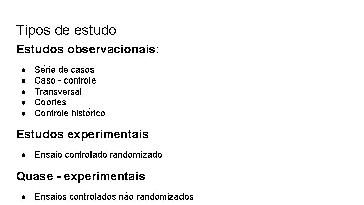 Tipos de estudo Estudos observacionais: ● ● ● Se rie de casos Caso -