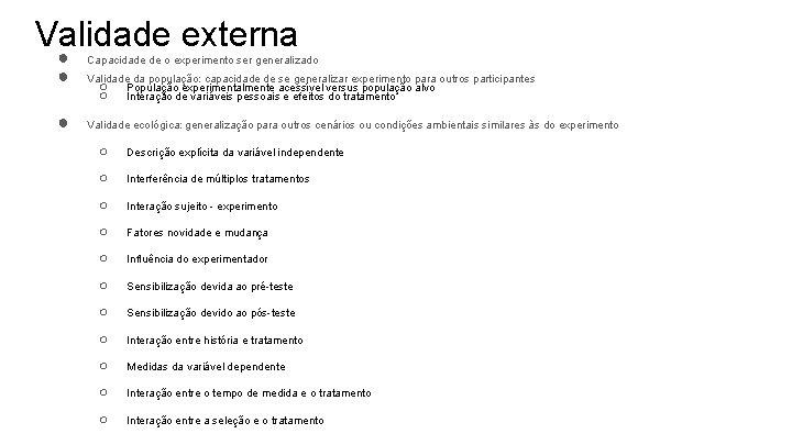 Validade externa ● ● ● Capacidade de o experimento ser generalizado Validade da população: