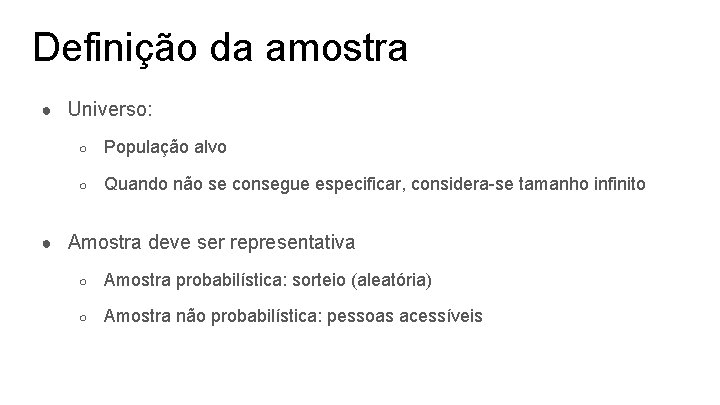 Definição da amostra ● Universo: ○ População alvo ○ Quando não se consegue especificar,