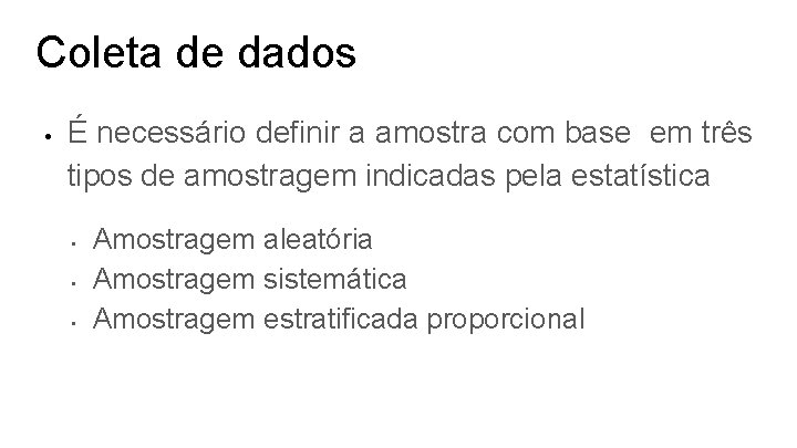 Coleta de dados • É necessário definir a amostra com base em três tipos