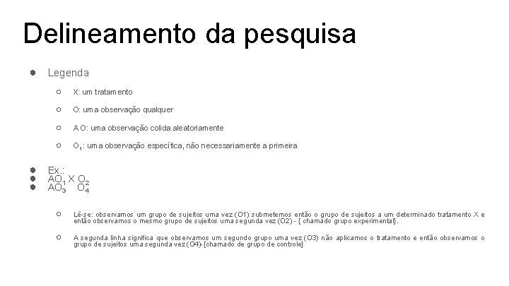 Delineamento da pesquisa ● Legenda ● ● ● ○ X: um tratamento ○ O: