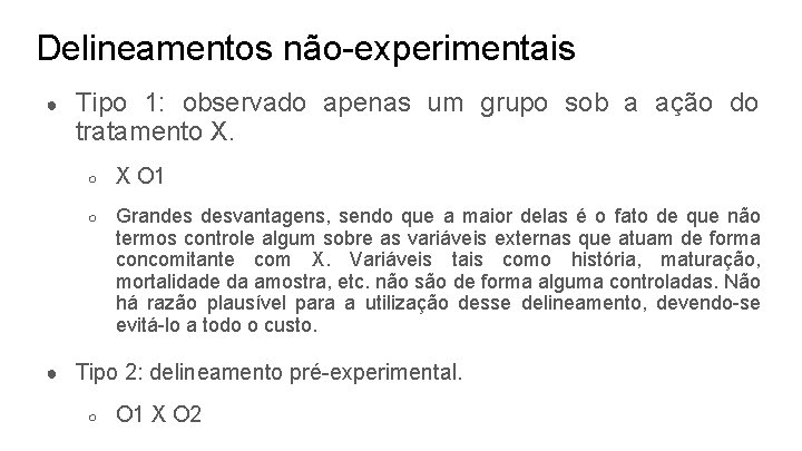 Delineamentos não-experimentais ● Tipo 1: observado apenas um grupo sob a ação do tratamento