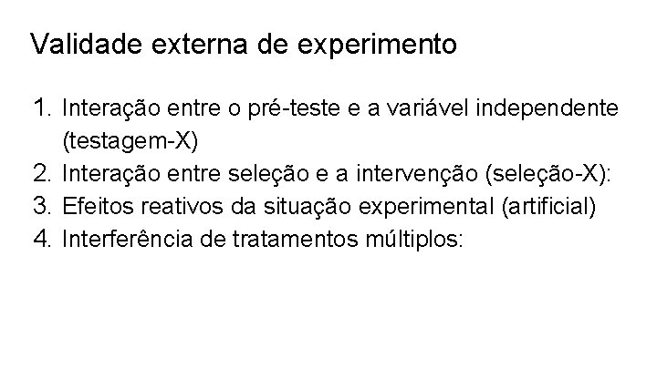 Validade externa de experimento 1. Interação entre o pré-teste e a variável independente (testagem-X)