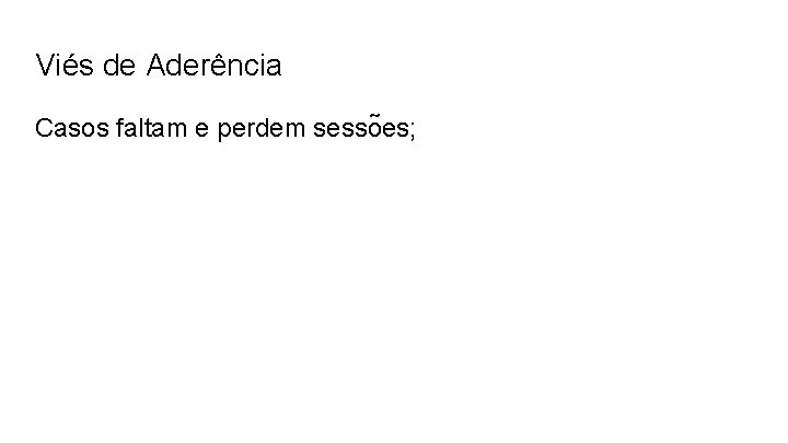 Viés de Aderência Casos faltam e perdem sesso es; 