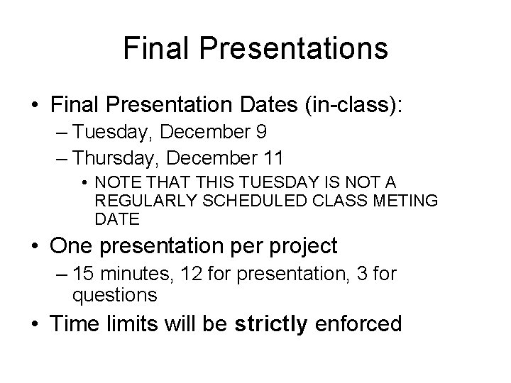 Final Presentations • Final Presentation Dates (in-class): – Tuesday, December 9 – Thursday, December