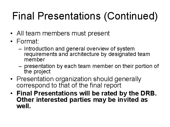 Final Presentations (Continued) • All team members must present • Format: – Introduction and