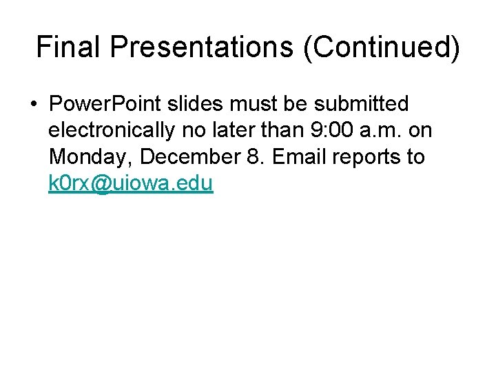 Final Presentations (Continued) • Power. Point slides must be submitted electronically no later than