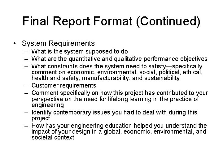 Final Report Format (Continued) • System Requirements – What is the system supposed to