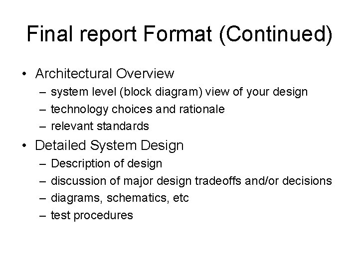Final report Format (Continued) • Architectural Overview – system level (block diagram) view of