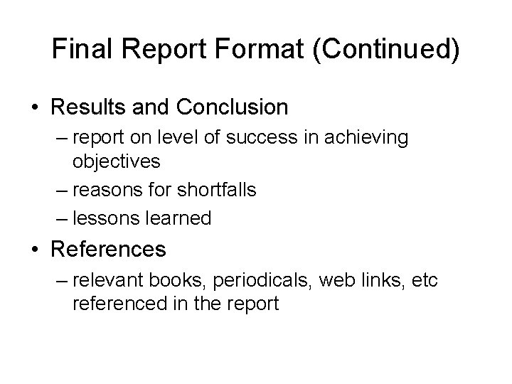 Final Report Format (Continued) • Results and Conclusion – report on level of success