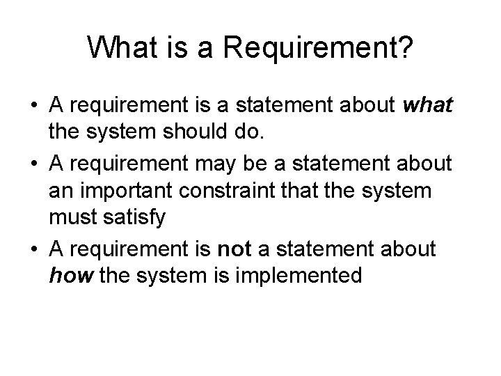 What is a Requirement? • A requirement is a statement about what the system