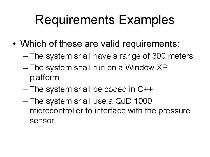 Requirements Examples • Which of these are valid requirements: – The system shall have