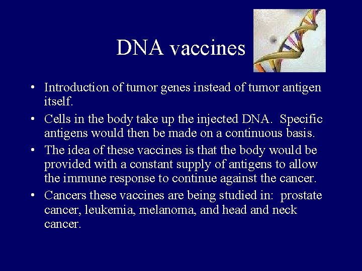 DNA vaccines • Introduction of tumor genes instead of tumor antigen itself. • Cells