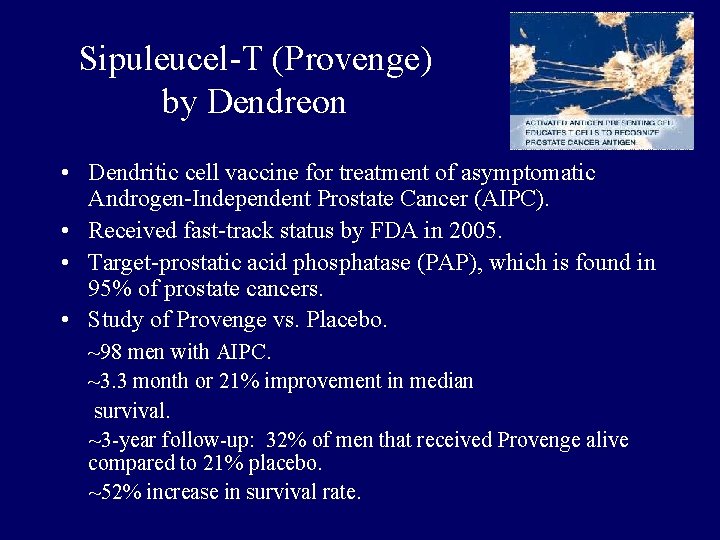 Sipuleucel-T (Provenge) by Dendreon • Dendritic cell vaccine for treatment of asymptomatic Androgen-Independent Prostate