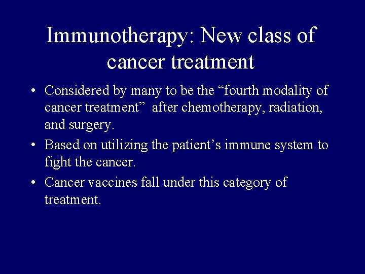 Immunotherapy: New class of cancer treatment • Considered by many to be the “fourth