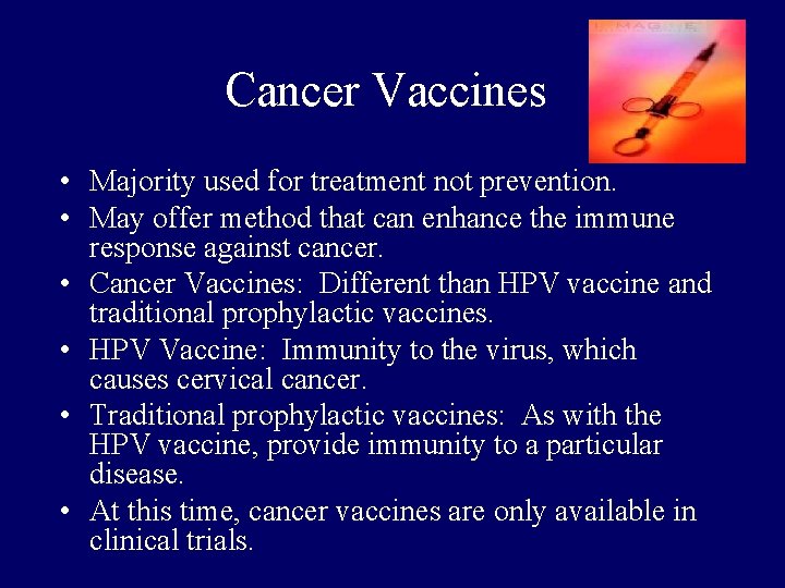 Cancer Vaccines • Majority used for treatment not prevention. • May offer method that