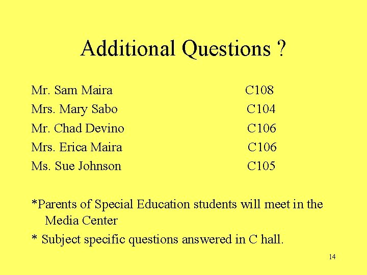 Additional Questions ? Mr. Sam Maira Mrs. Mary Sabo Mr. Chad Devino Mrs. Erica