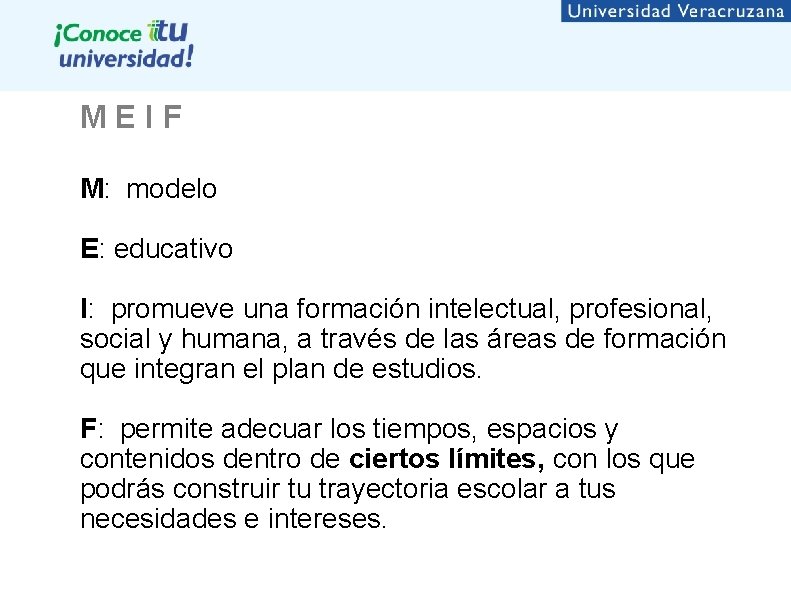 M E I F M: modelo E: educativo I: promueve una formación intelectual, profesional,