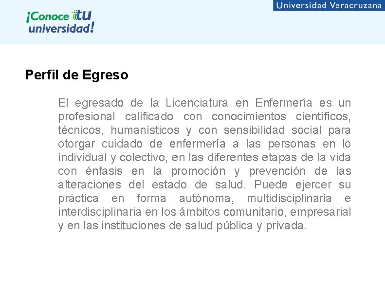 Perfil de Egreso El egresado de la Licenciatura en Enfermería es un profesional calificado