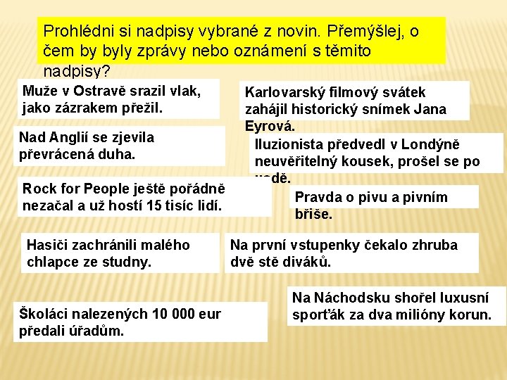 Prohlédni si nadpisy vybrané z novin. Přemýšlej, o čem by byly zprávy nebo oznámení