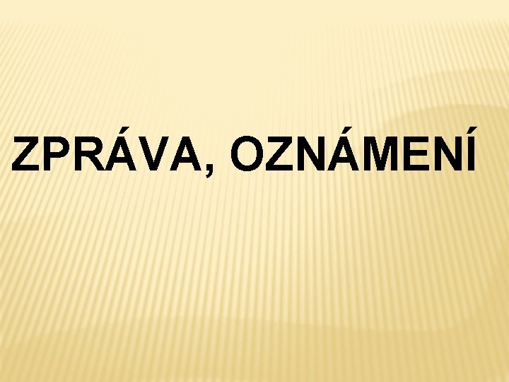 ZPRÁVA, OZNÁMENÍ 