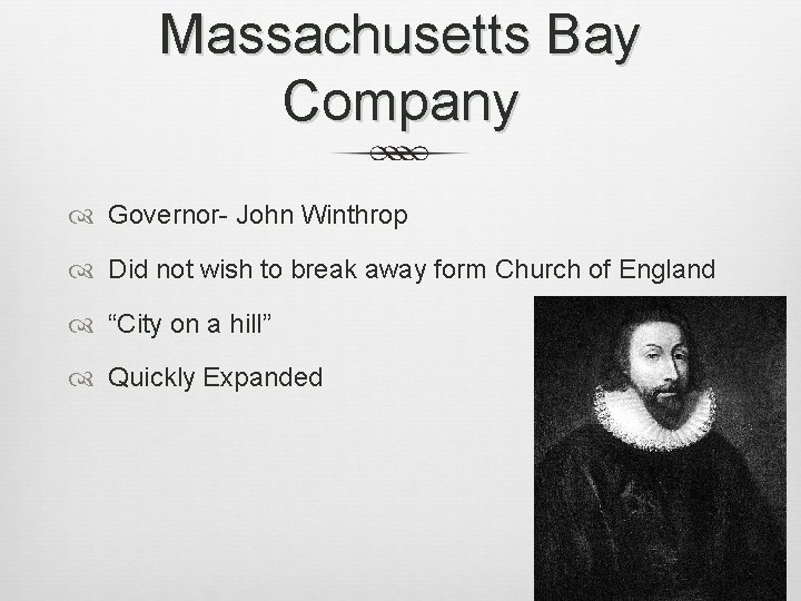 Massachusetts Bay Company Governor- John Winthrop Did not wish to break away form Church