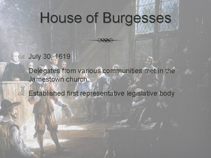 House of Burgesses July 30, 1619 Delegates from various communities met in the Jamestown