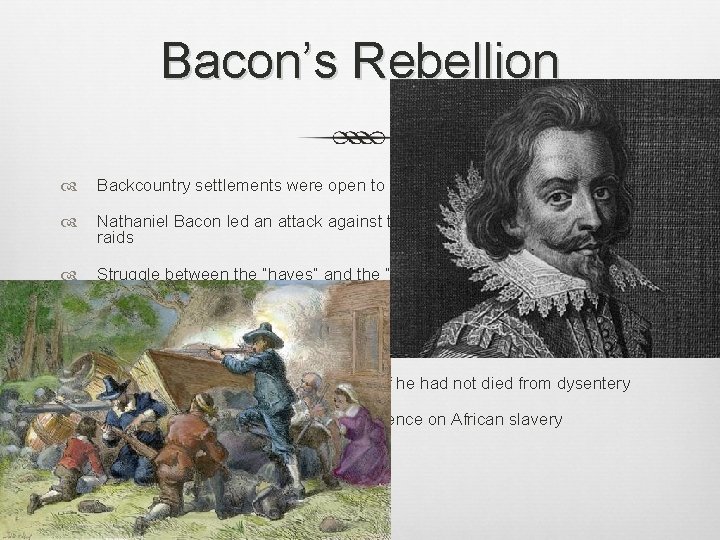 Bacon’s Rebellion Backcountry settlements were open to Native Attacks Nathaniel Bacon led an attack