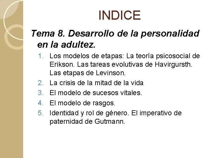 INDICE Tema 8. Desarrollo de la personalidad en la adultez. 1. Los modelos de