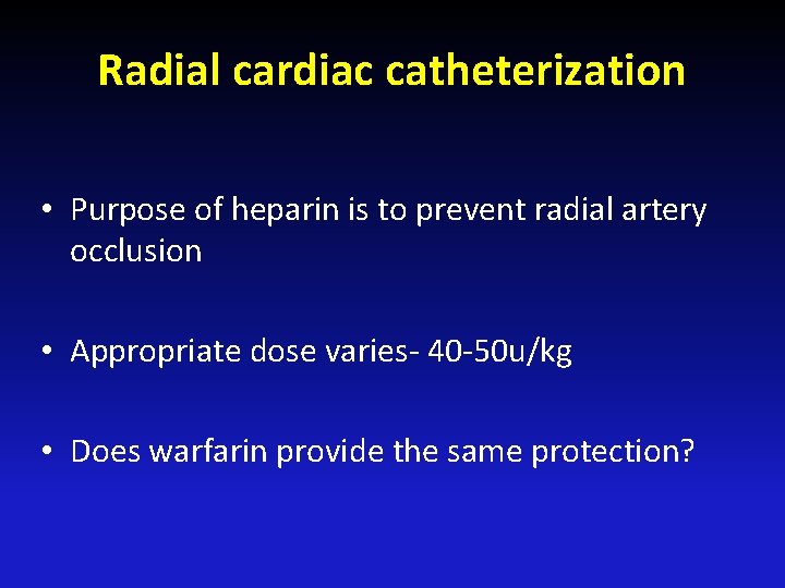 Radial cardiac catheterization • Purpose of heparin is to prevent radial artery occlusion •