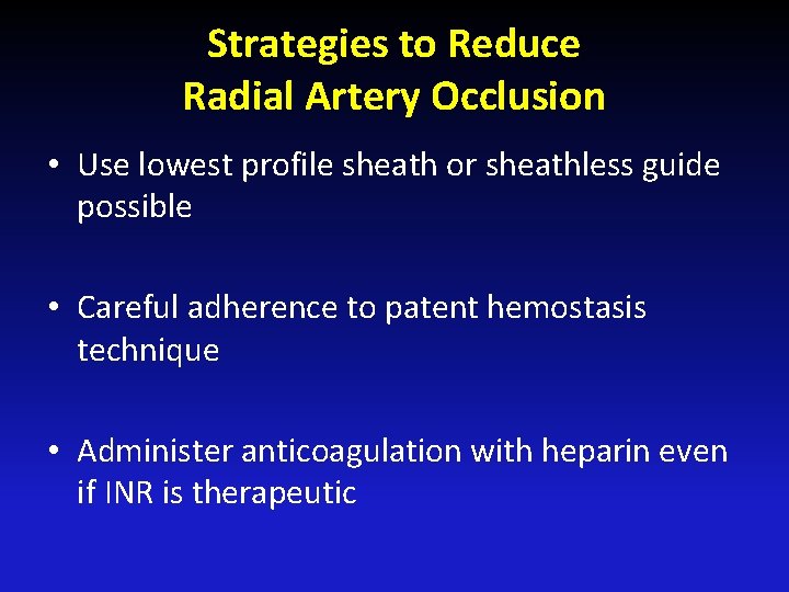 Strategies to Reduce Radial Artery Occlusion • Use lowest profile sheath or sheathless guide