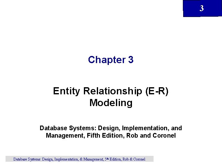 3 Chapter 3 Entity Relationship (E-R) Modeling Database Systems: Design, Implementation, and Management, Fifth