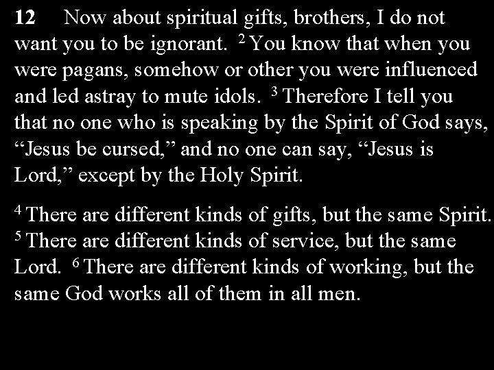 12 Now about spiritual gifts, brothers, I do not want you to be ignorant.