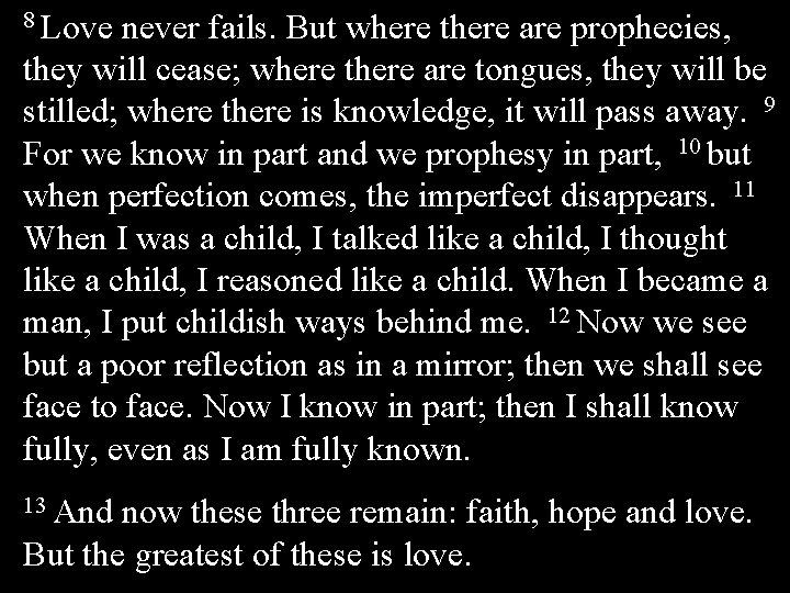 8 Love never fails. But where there are prophecies, they will cease; where there