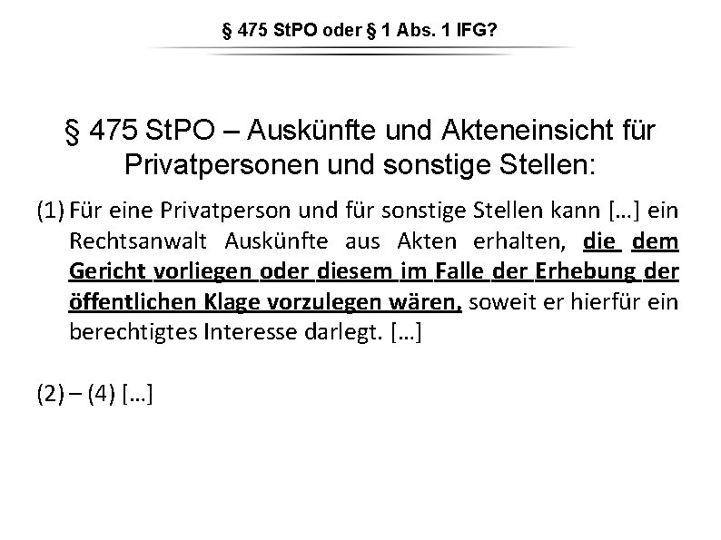 § 475 St. PO oder § 1 Abs. 1 IFG? § 475 St. PO § 475 St. PO oder § 1 Abs. 1 IFG? § 475 St. PO