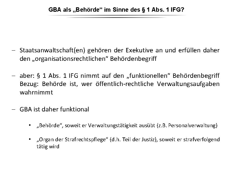 GBA als „Behörde“ im Sinne des § 1 Abs. 1 IFG? - Staatsanwaltschaft(en) gehören GBA als „Behörde“ im Sinne des § 1 Abs. 1 IFG? - Staatsanwaltschaft(en) gehören